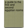 A Guide to the First and Second Egyptian Rooms door Sir Budge Professor E.A. Wallis