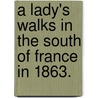 A Lady's Walks in the South of France in 1863. door Mary Eyre