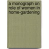 A Monograph on Role of Women in Home-gardening door Jayasree Sreedharan