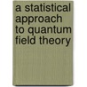 A Statistical Approach to Quantum Field Theory door Andreas Wipf
