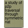 A Study Of P2p Traversal Through Symmetric Nat by Shengquan Tsai