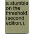 A Stumble on the Threshold. (Second edition.).