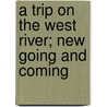 A Trip on the West River; New Going and Coming door R.D. Thomas