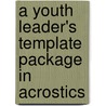A Youth Leader's Template Package In Acrostics by Larry S. Swann