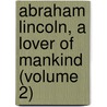 Abraham Lincoln, a Lover of Mankind (Volume 2) door Eliot Norton