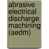Abrasive Electrical Discharge Machining (Aedm) by Shankar Singh