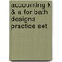 Accounting K & a for Bath Designs Practice Set