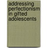 Addressing Perfectionism in Gifted Adolescents door Emily Mofield