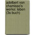 Adelbert Von Chamisso's Werke: Leben (3s Buch)