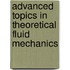 Advanced Topics In Theoretical Fluid Mechanics
