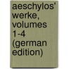 Aeschylos' Werke, Volumes 1-4 (German Edition) by Thomas George Aeschylus