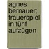 Agnes Bernauer; Trauerspiel In Fünf Aufzügen