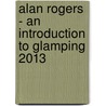 Alan Rogers - An Introduction to Glamping 2013 door Alan Rogers