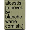 Alcestis. [A novel. By Blanche Warre Cornish.] door Onbekend