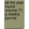 All the Year Round Volume 71; A Weekly Journal door Charles Dickens