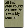 All the Year Round Volume 76; A Weekly Journal door Mrs J.H. Riddell