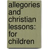Allegories and Christian Lessons: for Children door Thomas Bayley Fox