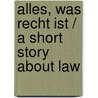 Alles, was Recht ist / A short story about law door Hanno Beck