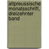 Altpreussische Monatsschrift, Dreizehnter band by Verein FüR. Die Geschichte Von Ost-Und Westpreussen