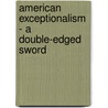 American Exceptionalism - A Double-Edged Sword door Seymour Martin Lipset