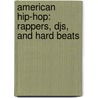 American Hip-hop: Rappers, Djs, And Hard Beats door Nathan Sacks