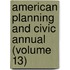 American Planning and Civic Annual (Volume 13)