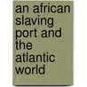 An African Slaving Port and the Atlantic World by Mariana Candido