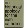 An Historical Apology for the Irish Catholics. door William Parnell