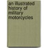 An Illustrated History of Military Motorcycles