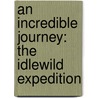 An Incredible Journey: The Idlewild Expedition door Ben Gray