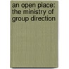 An Open Place: The Ministry of Group Direction door Marlene Kropf
