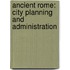 Ancient Rome: City Planning and Administration
