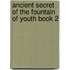 Ancient Secret Of The Fountain Of Youth Book 2