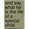 And Say What He Is The Life Of A Special Child by John B. Murray