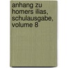 Anhang Zu Homers Ilias, Schulausgabe, Volume 8 by Karl Hentze