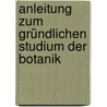 Anleitung Zum Gründlichen Studium Der Botanik by Lorenz C. Von Vest