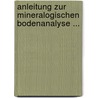 Anleitung Zur Mineralogischen Bodenanalyse ... door Franz Steinriede