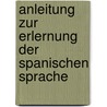 Anleitung zur Erlernung der spanischen Sprache by Friedrich Funck