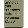 Annales Des Sciences Naturelles, Volumes 25-26 door Adolphe Brongniart
