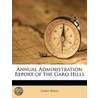 Annual Administration Report of the Garo Hills door Garo Hills