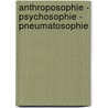 Anthroposophie - Psychosophie - Pneumatosophie by Rudolf Steiner