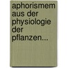 Aphorismem Aus Der Physiologie Der Pflanzen... door Dietrich Georg Kieser