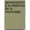 Aproximación a la Didáctica de la Motricidad by Sergio Toro Arévalo