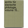 Archiv Für Slavische Philologie, Volume 15... by Unknown