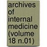 Archives of Internal Medicine (Volume 18 N.01) door American Medical Association