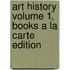 Art History Volume 1, Books a la Carte Edition