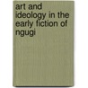 Art and Ideology in the Early Fiction of Ngugi by Jude Agho