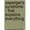 Asperger's Syndrome - That Explains Everything door Stephen Bradshaw