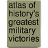 Atlas of History's Greatest Military Victories