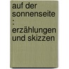 Auf der Sonnenseite : Erzählungen und Skizzen by Bernhardt